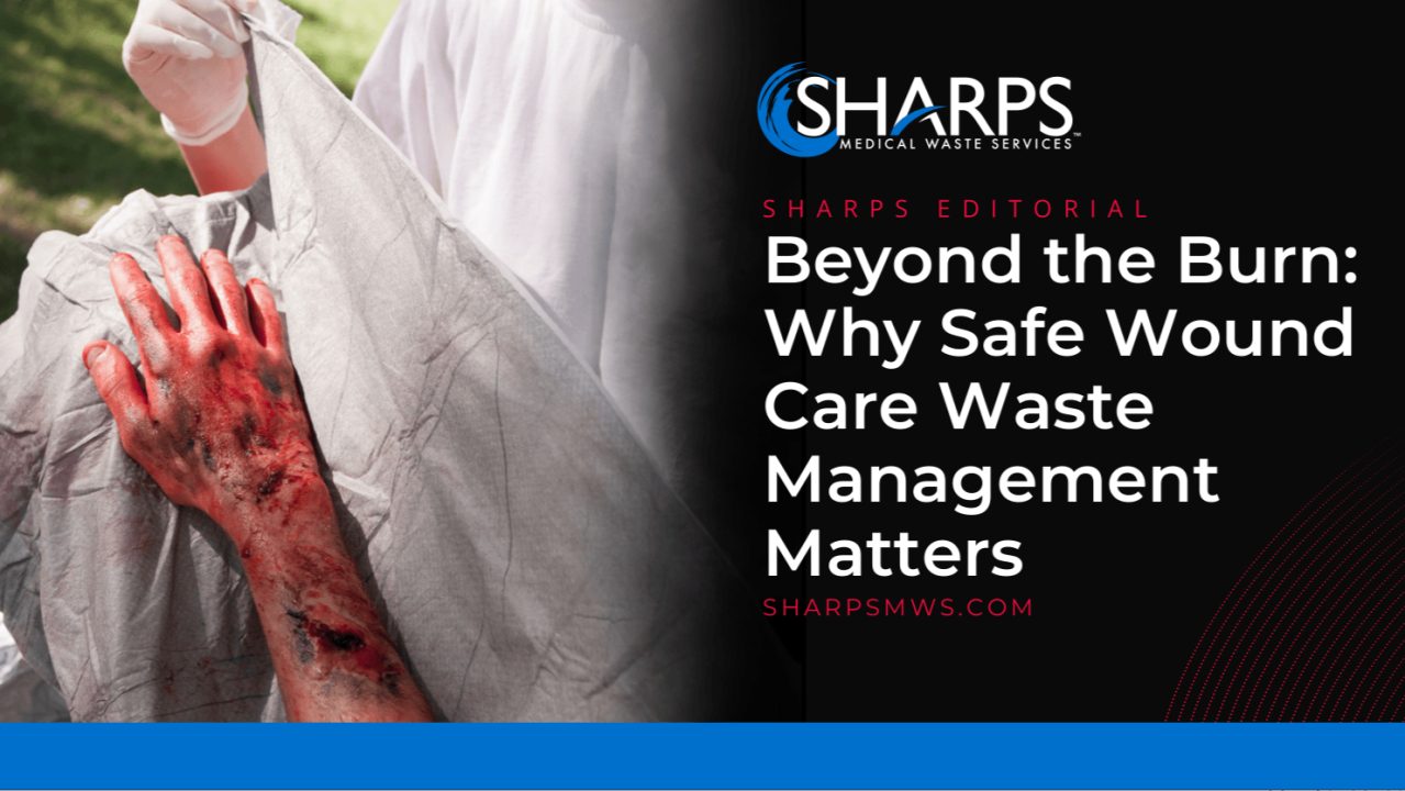 image of a burned hand and arm with text that reads "Beyond the Burn: Why Safe Wound Care Waste Management Matters"